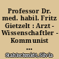 Professor Dr. med. habil. Fritz Gietzelt : Arzt - Wissenschaftler - Kommunist ; ein Lebensbild