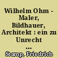 Wilhelm Ohm - Maler, Bildhauer, Architekt : ein zu Unrecht vergessener, aus Stettin stammender Künstler
