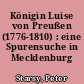 Königin Luise von Preußen (1776-1810) : eine Spurensuche in Mecklenburg
