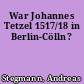 War Johannes Tetzel 1517/18 in Berlin-Cölln?