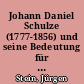 Johann Daniel Schulze (1777-1856) und seine Bedeutung für Luckau und die Niederlausitz