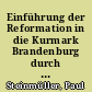 Einführung der Reformation in die Kurmark Brandenburg durch Joachim II.