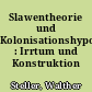Slawentheorie und Kolonisationshypothese : Irrtum und Konstruktion