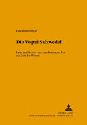 Die Vogtei Salzwedel : Land und Leute vom Landesausbau bis zur Zeit der Wirren