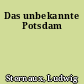 Das unbekannte Potsdam