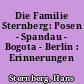 Die Familie Sternberg: Posen - Spandau - Bogota - Berlin : Erinnerungen