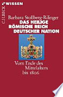 Das Heilige Römische Reich Deutscher Nation : vom Ende des Mittelalters bis 1806