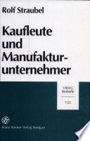 Kaufleute und Manufakturunternehmer : eine empirische Untersuchung über die sozialen Träger von Handel und Großgewerbe in den mittleren preußischen Provinzen (1763 bis 1815)