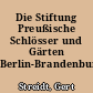Die Stiftung Preußische Schlösser und Gärten Berlin-Brandenburg