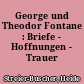 George und Theodor Fontane : Briefe - Hoffnungen - Trauer