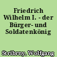 Friedrich Wilhelm I. - der Bürger- und Soldatenkönig