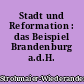 Stadt und Reformation : das Beispiel Brandenburg a.d.H.