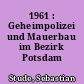 1961 : Geheimpolizei und Mauerbau im Bezirk Potsdam