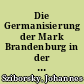 Die Germanisierung der Mark Brandenburg in der märkischen Geschichtsschreibung des 16. Jahrhunderts unter dem Einfluß von Humanismus und Reformation