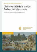 Die Universität Halle und der Berliner Hof (1691-1740) : eine höfisch-akademische Beziehungsgeschichte