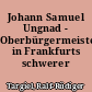 Johann Samuel Ungnad - Oberbürgermeister in Frankfurts schwerer Zeit