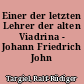 Einer der letzten Lehrer der alten Viadrina - Johann Friedrich John