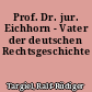 Prof. Dr. jur. Eichhorn - Vater der deutschen Rechtsgeschichte