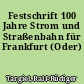 Festschrift 100 Jahre Strom und Straßenbahn für Frankfurt (Oder)