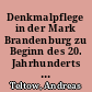 Denkmalpflege in der Mark Brandenburg zu Beginn des 20. Jahrhunderts : der Architekt und Provinzialkonservator Georg Büttner (1858-1914)