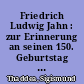 Friedrich Ludwig Jahn : zur Erinnerung an seinen 150. Geburtstag ; mit Aphorismen aus seinen Werken