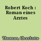 Robert Koch : Roman eines Arztes