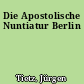 Die Apostolische Nuntiatur Berlin