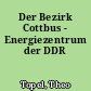 Der Bezirk Cottbus - Energiezentrum der DDR