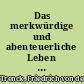 Das merkwürdige und abenteuerliche Leben des Friedrich Freiherrn von der Trenck