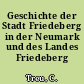 Geschichte der Stadt Friedeberg in der Neumark und des Landes Friedeberg