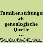 Familienstiftungen als genealogische Quelle : am Beispiel der Koepjohannschen Stiftung