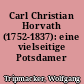Carl Christian Horvath (1752-1837): eine vielseitige Potsdamer Persönlichkeit