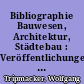 Bibliographie Bauwesen, Architektur, Städtebau : Veröffentlichungen der Bauakademie ; 1951 bis 1991