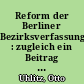 Reform der Berliner Bezirksverfassung : zugleich ein Beitrag zum Kommunal-Verfassungsrecht