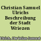 Christian Samuel Ulrichs Beschreibung der Stadt Wriezen