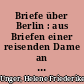 Briefe über Berlin : aus Briefen einer reisenden Dame an ihren Bruder in H. ; 1798