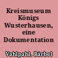 Kreismuseum Königs Wusterhausen, eine Dokumentation