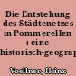 Die Entstehung des Städtenetzes in Pommerellen : eine historisch-geographische Untersuchung