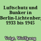 Luftschutz und Bunker in Berlin-Lichtenberg 1933 bis 1945