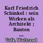 Karl Friedrich Schinkel : sein Wirken als Architekt ; Bauten in Berlin und Potsdam im 19. Jahrhundert