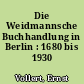 Die Weidmannsche Buchhandlung in Berlin : 1680 bis 1930