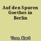 Auf den Spuren Goethes in Berlin