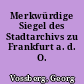 Merkwürdige Siegel des Stadtarchivs zu Frankfurt a. d. O.