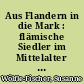 Aus Flandern in die Mark : flämische Siedler im Mittelalter ; Begleitschrift zur Ausstellung