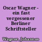 Oscar Wagner - ein fast vergessener Berliner Schriftsteller