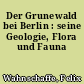 Der Grunewald bei Berlin : seine Geologie, Flora und Fauna