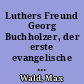 Luthers Freund Georg Buchholzer, der erste evangelische Prediger in Berlin
