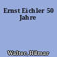 Ernst Eichler 50 Jahre