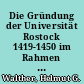 Die Gründung der Universität Rostock 1419-1450 im Rahmen der spätmittelalterlichen Universitätslandschaft