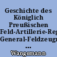 Geschichte des Königlich Preußischen Feld-Artillerie-Regiments General-Feldzeugmeister (2. Brandenburgischen) Nr. 18 und seiner Stammtruppentheile